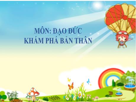 Bài giảng Đạo đức Lớp 3 (Kết nối tri thức) - Chủ đề 6: Khám phá bản thân - Bài 7: Khám phá bản thân
