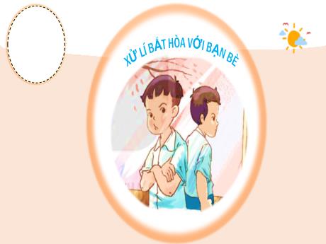 Bài giảng Đạo đức Lớp 3 (Kết nối tri thức) - Chủ đề 7: Xử lý bất hòa với bạn bè - Bài 8: Xử lý bất hòa với bạn bè (Tiết 2)