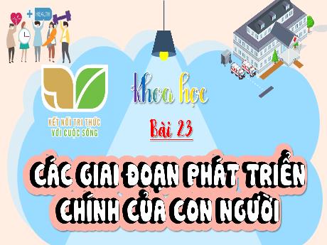 Bài giảng Khoa học Lớp 5 (Kết nối tri thức) - Chủ đề 5: Con người và sức khỏe - Bài 23: Các giai đoạn phát triển chính của con người