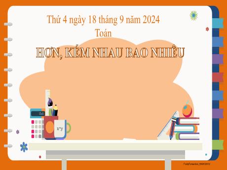 Bài giảng môn Toán 2 (Kết nối tri thức) - Chủ đề 1: Ôn tập và bổ sung - Bài 4: Hơn, kém nhau bao nhiêu