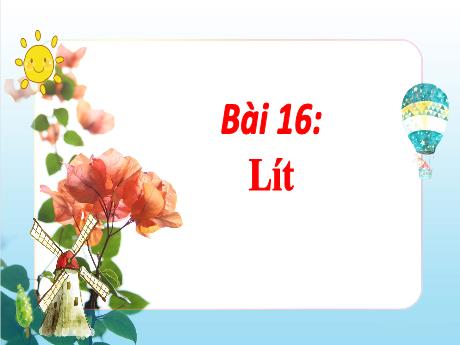 Bài giảng môn Toán 2 (Kết nối tri thức) - Chủ đề 3: Làm quen với khối lượng, dung tích - Bài 16: Lít - Năm học 2024-2025