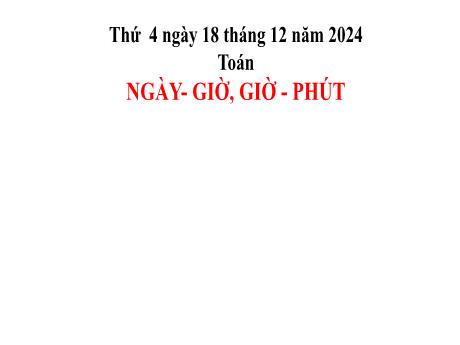 Bài giảng môn Toán 2 (Kết nối tri thức) - Chủ đề 6: Ngày giờ, giờ phút, ngày tháng - Bài 29: Ngày giờ, giờ phút