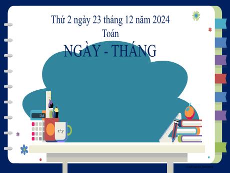 Bài giảng môn Toán 2 (Kết nối tri thức) - Chủ đề 6: Ngày giờ, giờ phút, ngày tháng - Bài 30: Ngày tháng