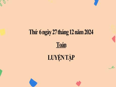 Bài giảng môn Toán 2 (Kết nối tri thức) - Chủ đề 6: Ngày giờ, giờ phút, ngày tháng - Bài 32: Luyện tập chung