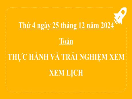 Bài giảng môn Toán 2 (Kết nối tri thức) - Chủ đề 6: Ngày giờ, giờ phút, ngày tháng - Bài 31: Thực hành và trải nghiệm xem lịch