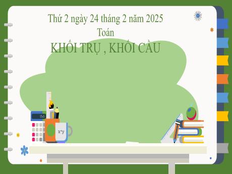 Bài giảng môn Toán 2 (Kết nối tri thức) - Chủ đề 9: Làm quen với hình khối - Bài 46: Khối trụ, khối cầu