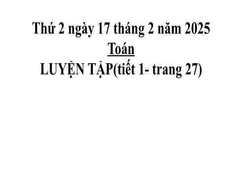 Bài giảng môn Toán 2 (Kết nối tri thức) - Luyện tập Trang 27 (Tiết 1)