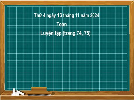 Bài giảng môn Toán 2 (Kết nối tri thức) - Luyện tập Trang 74, 75