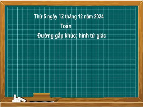 Bài giảng môn Toán Khối 2 (Kết nối tri thức) - Chủ đề 5: Làm quen với hình phẳng - Bài 26: Đường gấp khúc. Hình tứ giác - Năm học 2024-2025