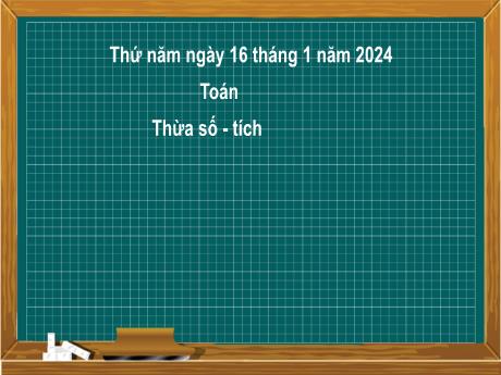 Bài giảng môn Toán Khối 2 (Kết nối tri thức) - Chủ đề 8: Phép nhân, phép chia - Bài 38: Thừa số, tích - Năm học 2024-2025