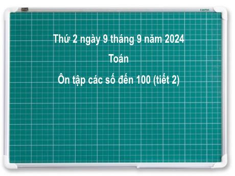 Bài giảng môn Toán Lớp 2 (Kết nối tri thức) - Chủ đề 1: Ôn tập và bổ sung - Bài 1: Ôn tập các số đến 100 (Tiết 2)