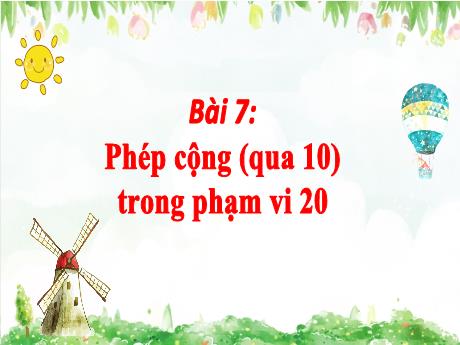 Bài giảng môn Toán Lớp 2 (Kết nối tri thức) - Chủ đề 2: Phép cộng, phép trừ trong phạm vi 20 - Bài 7: Phép cộng (qua 10) trong phạm vi - Năm học 2024-2025