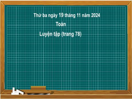 Bài giảng môn Toán Lớp 2 (Kết nối tri thức) - Chủ đề 4: Phép cộng, phép trừ (có nhớ) trong phạm vi 100 - Bài 20: Phép cộng (có nhớ) số có hai chữ số với số có hai chữ số (Luyện tập trang 78) - Năm học 2024-2025