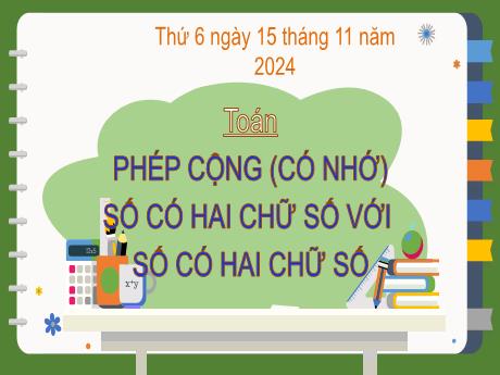 Bài giảng môn Toán Lớp 2 (Kết nối tri thức) - Chủ đề 4: Phép cộng, phép trừ (có nhớ) trong phạm vi 100 - Bài 20: Phép cộng (có nhớ) số có hai chữ số với số có hai chữ số - Năm học 2024-2025