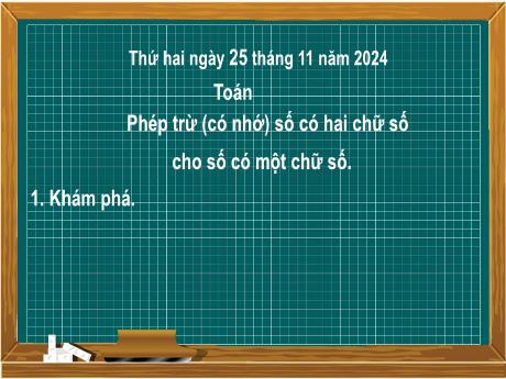 Bài giảng môn Toán Lớp 2 (Kết nối tri thức) - Chủ đề 4: Phép cộng, phép trừ (có nhớ) trong phạm vi 100 - Bài 22: Phép trừ (có nhớ) số có hai chữ số cho số có một chữ số - Năm học 2024-2025