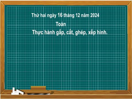 Bài giảng môn Toán Lớp 2 (Kết nối tri thức) - Chủ đề 5: Làm quen với hình phẳng - Bài 27: Thực hành gấp, cắt, ghép, xếp hình - Năm học 2024-2025
