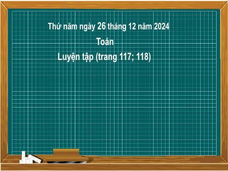 Bài giảng môn Toán Lớp 2 (Kết nối tri thức) - Chủ đề 6: Ngày giờ, giờ phút, ngày tháng - Bài 31: Thực hành và trải nghiệm xem đồng hồ, xem lịch (Luyện tập trang 117,118) - Năm học 2024-2025