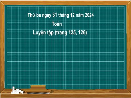 Bài giảng môn Toán Lớp 2 (Kết nối tri thức) - Chủ đề 7: Ôn tập học kì I - Bài 33: Ôn tập phép cộng, phép trừ trong phạm vi 20, 100 (Luyện tập trang 125,126) - Năm học 2024-2025