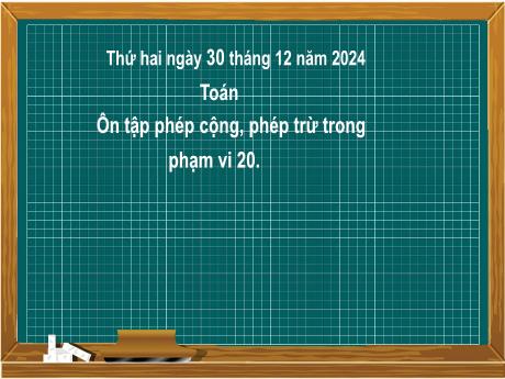 Bài giảng môn Toán Lớp 2 (Kết nối tri thức) - Chủ đề 7: Ôn tập học kì I - Bài 33: Ôn tập phép cộng, phép trừ trong phạm vi 20 - Năm học 2024-2025