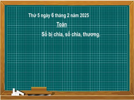 Bài giảng môn Toán Lớp 2 (Kết nối tri thức) - Chủ đề 8: Phép nhân, phép chia - Bài 42: Số bị chia, số chia, thương - Năm học 2024-2025