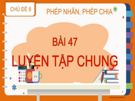 Bài giảng môn Toán Lớp 2 (Kết nối tri thức) - Chủ đề 8: Phép nhân, phép chia - Bài 47: Luyện tập chung - Năm học 2024-2025