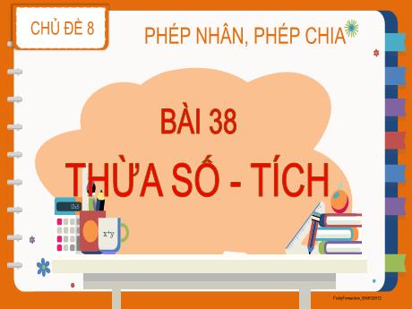Bài giảng môn Toán Lớp 2 (Kết nối tri thức) - Chủ đề 8: Phép nhân, phép chia - Bài 38: Thừa số, tích - Năm học 2024-2025