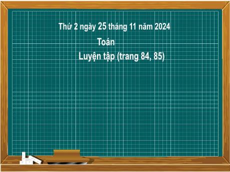 Bài giảng môn Toán Lớp 2 (Kết nối tri thức) - Luyện tập Trang 84, 85 - Năm học 2024-2025