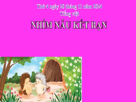 Bài giảng Tiếng Việ 2 (Kết nối tri thức) - Chủ điểm 3: Niềm vui tuổi thơ - Bài 20: Đọc Nhím nâu kết bạn