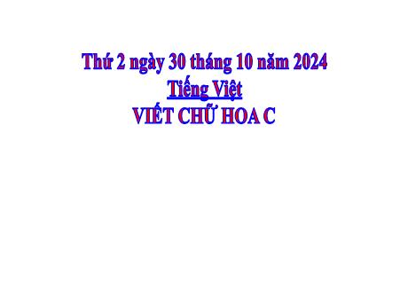Bài giảng Tiếng Việt 2 (Kết nối tri thức) - Chủ điểm 1: Em lớn lên từng ngày - Bài 7: Viết Chữ hoa C