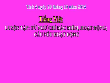 Bài giảng Tiếng Việt 2 (Kết nối tri thức) - Chủ điểm 3: Niềm vui tuổi thơ - Bài 20: Luyện tập Từ ngữ chỉ đặc điểm, hoạt động. Câu nêu hoạt động