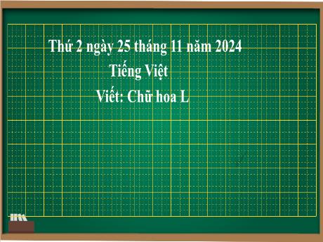 Bài giảng Tiếng Việt 2 (Kết nối tri thức) - Chủ điểm 3: Niềm vui tuổi thơ - Bài 21: Viết Chữ hoa L