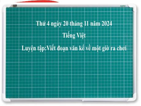 Bài giảng Tiếng Việt 2 (Kết nối tri thức) - Chủ điểm 3: Niềm vui tuổi thơ - Bài 20: Luyện tập Viết đoạn văn kể về một giờ ra chơi