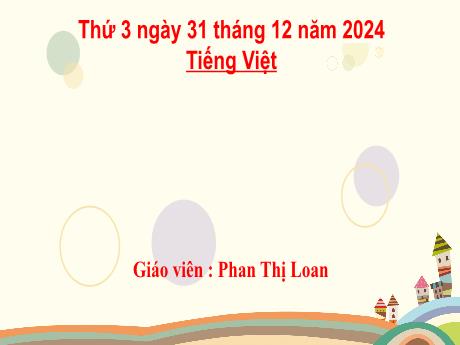 Bài giảng Tiếng Việt 2 (Kết nối tri thức) - Chủ điểm 4: Mái ấm gia đình - Bài 32: Đọc Chơi chong chóng - Phan Thị Loan