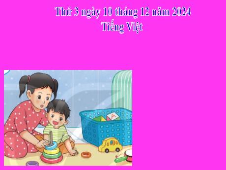 Bài giảng Tiếng Việt 2 (Kết nối tri thức) - Chủ điểm 4: Mái ấm gia đình - Bài 26: Đọc Em mang về yêu thương