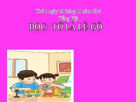 Bài giảng Tiếng Việt 2 (Kết nối tri thức) - Chủ điểm 7: Niềm vui tuổi thơ - Bài 22: Đọc Tớ là lê-gô