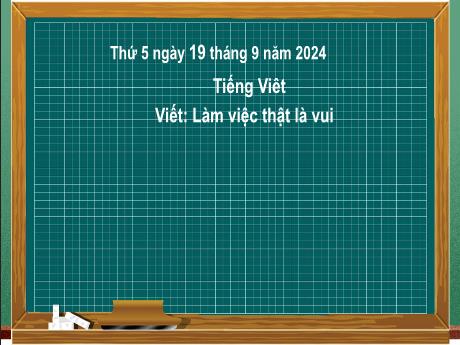 Bài giảng Tiếng Việt Lớp 2 (Kết nối tri thức) - Chủ đề 1: Em lớn lên từng ngày - Bài 4: Viết Làm việc thật là vui - Năm học 2024-2025