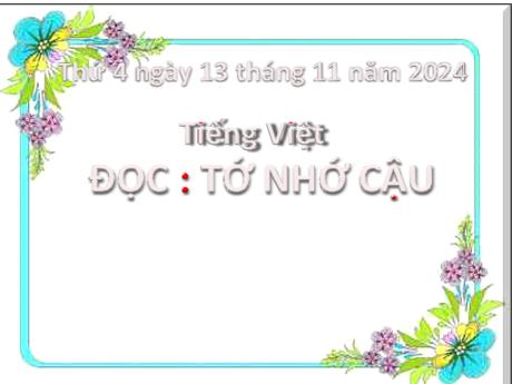 Bài giảng Tiếng Việt Lớp 2 (Kết nối tri thức) - Chủ đề 3: Niềm vui tuổi thơ - Bài 18: Đọc Tớ nhớ cậu - Năm học 2024-2025