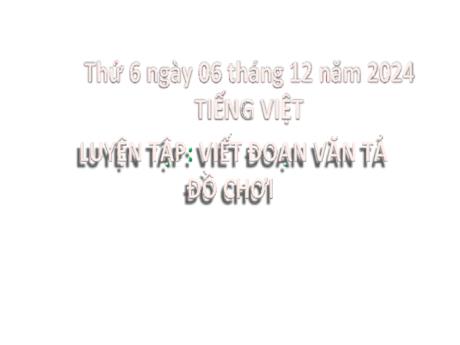 Bài giảng Tiếng Việt Lớp 2 (Kết nối tri thức) - Chủ đề 3: Niềm vui tuổi thơ - Bài 24: Luyện tập Viết đoạn văn tả đồ chơi - Năm học 2024-2025