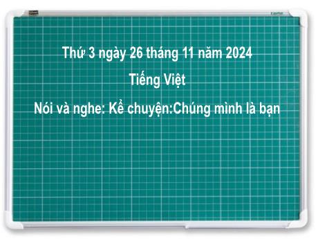 Bài giảng Tiếng Việt Lớp 2 (Kết nối tri thức) - Chủ đề 3: Niềm vui tuổi thơ - Bài 21: Nói và nghe Kể chuyện Chúng mình là bạn - Năm học 2024-2025