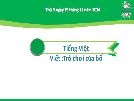 Bài giảng Tiếng Việt Lớp 2 (Kết nối tri thức) - Chủ đề 4: Mái ấm gia đình - Bài 28: Viết Trò chơi của bố - Năm học 2024-2025