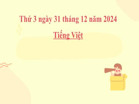 Bài giảng Tiếng Việt Lớp 2 (Kết nối tri thức) - Chủ đề 4: Mái ấm gia đình - Bài 31: Nói và nghe Kể chuyện Ánh sáng của yêu thương - Năm học 2024-2025