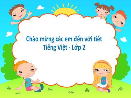 Bài giảng Tiếng Việt Lớp 2 (Kết nối tri thức) - Chủ đề 4: Mái ấm gia đình - Bài 26: Đọc Em mang về yêu thương - Năm học 2024-2025