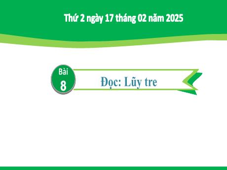Bài giảng Tiếng Việt Lớp 2 (Kết nối tri thức) - Chủ đề 5: Vẻ đẹp quanh em - Bài 8: Đọc Lũy tre - Năm học 2024-2025