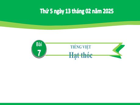 Bài giảng Tiếng Việt Lớp 2 (Kết nối tri thức) - Chủ đề 5: Vẻ đẹp quanh em - Bài 7: Đọc Hạt thóc - Năm học 2024-2025