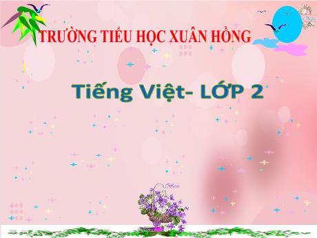 Bài giảng Tiếng Việt Lớp 2 (Kết nối tri thức) - Chủ đề 5: Vẻ đẹp quanh em - Bài 4: Tết đến rồi (Đọc mở rộng) - Năm học 2024-2025