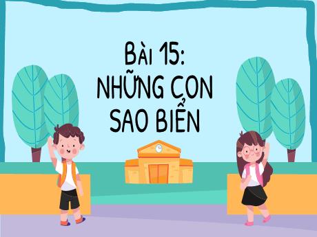 Bài giảng Tiếng Việt Lớp 2 (Kết nối tri thức) - Chủ đề 6: Hành tinh xanh của em - Bài 15: Đọc Những con sao biển - Năm học 2024-2025