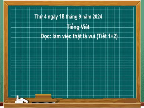 Bài giảng Tiếng Việt Lớp 2 (Kết nối tri thức) - Chủ điểm 1: Em lớn lên từng ngày - Bài 4: Đọc Làm việc thật là vui - Năm học 2024-2025