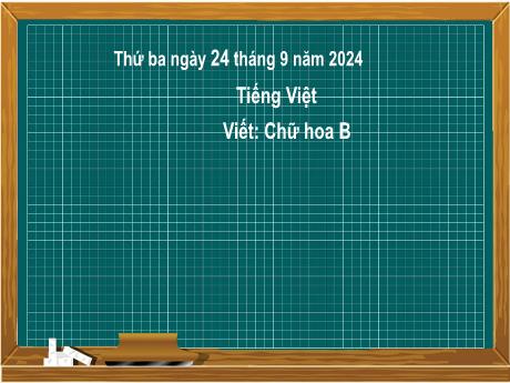 Bài giảng Tiếng Việt Lớp 2 (Kết nối tri thức) - Chủ điểm 1: Em lớn lên từng ngày - Bài 5: Viết chữ hoa B - Năm học 2024-2025