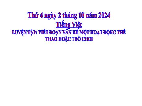 Bài giảng Tiếng Việt Lớp 2 (Kết nối tri thức) - Chủ điểm 1: Em lớn lên từng ngày - Bài 8: Luyện tập Viết đoạn văn kể một hoạt động thể thao hoặc trò chơi