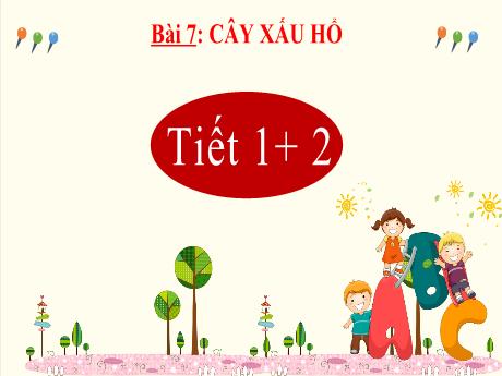 Bài giảng Tiếng Việt Lớp 2 (Kết nối tri thức) - Chủ điểm 1: Em lớn lên từng ngày - Bài 7: Đọc Cây xấu hổ - Năm học 2024-2025